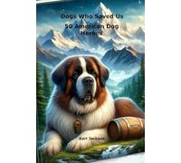 Dogs Who Saved Us: 50 American Dog Heroes