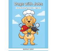 Dogs With Jobs: A Fun Coloring Book of 40 Cute Working Pups for Kids Ages 4-8