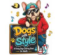 Dogs with Style: Funny Dog Coloring Book for Adults | 50+ Hilarious Dogs with Big Personalities, Quirky Costumes and Stress-Relieving Designs