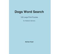 Dogs Word Search: 120 Large Print Puzzles for Adults, Seniors and Puzzle Lovers