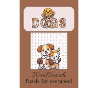 Dogs Word Search Puzzle Book: Word Search Puzzles about Dogs, behavior, Color, names & more, Calm, Relax, and Focus | 6x9 Inches, 110 Pages | 55 ... for kids, holidays, Free times, Dog Themed