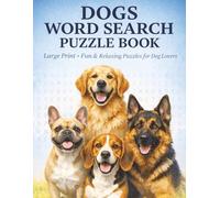 Dogs Word Search Puzzle Book: Word Search Puzzles with Easy-to-Read Large Print About Dogs, Dog Breeds, Dog Care, and More| 8.5 x 11 Inches, 200 Pages ... A Perfect Gift for Relaxation and Dog Lovers