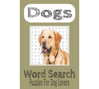 Dogs Word Search Puzzle Book: Word Searches Easy to Print About Dogs, Dog Lovers, Dog Pets and More |6x9 inches,110 pages| 50+ Puzzles... Gifts, Vacations, Holidays and Free Time