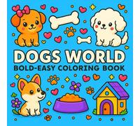 Dogs World - Bold-Easy Coloring Book: Dog Coloring Book For Adults And Kids With Poodles, Labrador Retriever, French Bulldogs And Many More (Cute & Easy Designs)