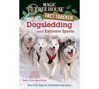 Dogsledding and Extreme Sports: A Nonfiction Companion to Magic Tree House Merlin Mission #26: Balto of the Blue Dawn: 34 (Magic Tree House (R) Fact Tracker)