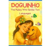 Doguinho - The Puppy Who Spoke Two Languages: A Heartwarming Bilingual Story About Friendship, Feelings, and Belonging