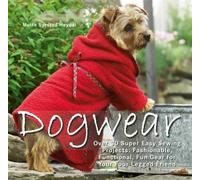Dogwear: Over 30 Super Easy Sewing Projects: Fashionable, Functional, Fun Gear for Your Four-Legged Friend [With Pattern(s)]