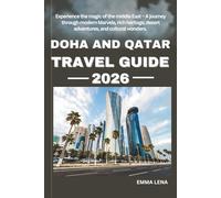 DOHA AND QATAR TRAVEL GUIDE 2026: Experience the magic of the middle East - A journey through modern Marvels, rich heritage, desert adventures, and cultural wonders.