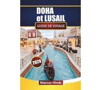 DOHA et LUSAIL GUIDE DE VOYAGE 2026: Découvrez les principales attractions, les joyaux cachés, la cuisine locale et les expériences culturelles au Qatar