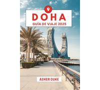Doha Guía de viaje 2025: El manual esencial de los mejores lugares, las principales atracciones y los rincones secretos locales