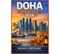DOHA GUÍA DE VIAJE 2026: Comprender la cultura, el derecho, el crecimiento urbano y la experiencia cotidiana en la capital en constante evolución de Qatar