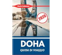 DOHA GUIDA DI VIAGGIO 2026: Cultura, attrazioni, mercati e vita cittadina nella capitale del Qatar