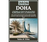 DOHA GUIDA DI VIAGGIO 2026: Un viaggio nella capitale del Qatar: alla scoperta di monumenti iconici, meraviglie moderne e meraviglie culturali