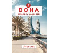 Doha Guide de voyage 2025: Le manuel essentiel des meilleurs endroits, des sites touristiques les plus populaires et des lieux secrets locaux