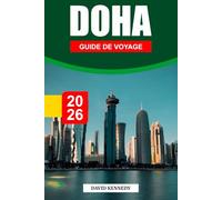 DOHA GUIDE DE VOYAGE 2026: Horizons futuristes, traditions du désert et joyaux culturels du golfe Persique