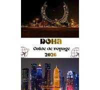 Doha Guide de voyage 2026: Un voyage exceptionnel à travers la capitale sophistiquée du Qatar : attractions de renommée mondiale, richesse culturelle, ... conseils d’experts pour le voyageur moderne.