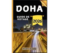 Doha Guide de voyage: Votre guide des points forts culturels, des attractions incontournables, des meilleurs hébergements et des conseils d'experts pour un voyage mémorable.