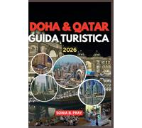 DOHA & QATAR GUIDA TURISTICA 2026: Doha & Qatar 2026: avventura, cultura e sogni nel deserto: la tua guida a viaggi indimenticabili, tradizioni senza tempo e meraviglie moderne