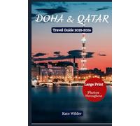 DOHA & QATAR TRAVEL GUIDE 2025-2026 The Complete Handbook to Festivals, Landmarks, Museums, Food, Shopping, Adventures & Hidden Gems: Souq Waqif, ... Hidden Gems, Desert Adventures & Itineraries