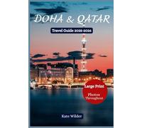 DOHA & QATAR TRAVEL GUIDE 2025-2026 The Complete Handbook to Festivals, Landmarks, Museums, Food, Shopping, Adventures & Hidden Gems: Souq Waqif, ... Hidden Gems, Desert Adventures & Itineraries