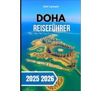 DOHA REISEFÜHRER 2025 2026.: Entdecken Sie kulturelle Einblicke, moderne Highlights , Essen und Wüstenabenteuer auf einer unvergesslichen Reise