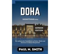 Doha Reiseführer 2025/2026: Ihr umfassender Reiseführer zu Kultur, Küche und Abenteuer in Katars Hauptstadt