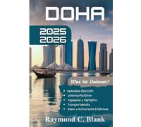 DOHA REISEFÜHRER 2025-2026: IHR UNVERZICHTBARER REISEBEGLEITER IN KATARS LEBENDIGER HAUPTSTADT (DIE SEELE ASIENS KOLLEKTION)