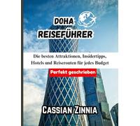 DOHA REISEFÜHRER 2025: Die besten Attraktionen, Insidertipps, Hotels und Reiserouten für jedes Budget