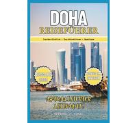 DOHA REISEFÜHRER 2025: Insider-Informationen zu den wichtigsten Sehenswürdigkeiten und Top-Attraktionen mit Tipps für den kleinen Geldbeutel (Sprachen & Planer)