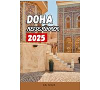 DOHA REISEFÜHRER 2025: Ultimativer Urlaubsplaner für Luxusaufenthalte, Top-Attraktionen, kulturelle Erlebnisse und Familienabenteuer in Katars pulsierender Hauptstadt