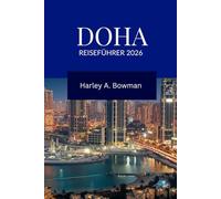 DOHA Reiseführer 2026: Erleben Sie Doha: Kultur, Abenteuer, Festivals und modernen Luxus für jeden Reisenden