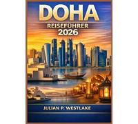 DOHA REISEFÜHRER 2026: Kultur, Recht, Stadtwachstum und Alltagserfahrung in der sich wandelnden Hauptstadt Katars verstehen