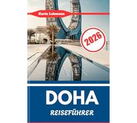 DOHA REISEFÜHRER 2026: Kultur, Sehenswürdigkeiten, Märkte und Stadtleben in Katars Hauptstadt