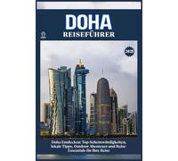 DOHA REISEFÜHRER: Top-Sehenswürdigkeiten, lokale Tipps, Outdoor-Abenteuer und Reise-Essentials für deine Reise
