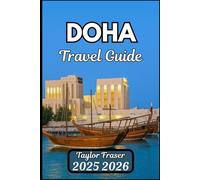 DOHA TRAVEL GUIDE 2025 2026: Explore Regional Culture, Urban Design, and Practical Details