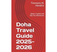 Doha Travel Guide 2025-2026: Qatar's Capital and Day Trip Adventures (“Footprints of the World: A Traveler’s Companion”)