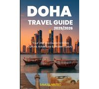 DOHA TRAVEL GUIDE 2025/2026: "Your Ultimate Guide to Doha: Culture, Adventure & Modern Luxury"