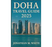 DOHA TRAVEL GUIDE 2025: Explore Culture, Luxury & Desert Adventure in the Heart of the Gulf