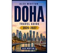 Doha Travel Guide 2026-2027: Discover Modern Skylines, Souqs, Desert Adventures, Cultural Landmarks, and Practical Tips for Your Qatar Getaway