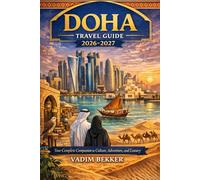 Doha Travel Guide 2026-2027: Your Complete Companion to Culture, Adventure, and Luxury