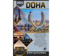 Doha Travel Guide 2026: An Exclusive 2026 Guide to Doha: Where Modern Opulence Meets Timeless Culture, Iconic Landmarks, Private Experiences, and World-Class Living in the Shining Jewel of Qatar