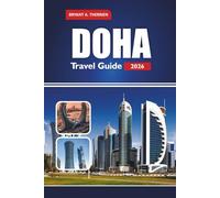 DOHA Travel Guide 2026: Explore Insider Tips, Top Attractions, Itineraries, Local Food, Souqs, Desert Adventures & Cultural Experiences