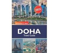 DOHA Travel Guide 2026: Explore Modern Landmarks, Cultural Treasures, Luxury Shopping and Vibrant Dining in Qatar's Thriving Capital