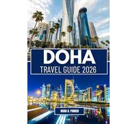 DOHA TRAVEL GUIDE 2026: From Souq Waqif to Lusail: Expert Itineraries, Local Cultural Insights, Hidden Desert Gems, and the Ultimate 2026 Event Calendar for Every Traveler