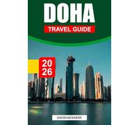 DOHA TRAVEL GUIDE 2026: Futuristic Skylines, Desert Traditions, and Cultural Gems on the Arabian Gulf