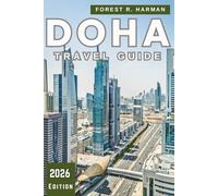 DOHA TRAVEL GUIDE 2026: Local Insights, Culture, Dining, Desert Adventures, Hidden Gems, and Expert Itineraries Across Qatar (Local Insight Travel Guides)