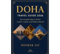 DOHA TRAVEL GUIDE 2026: Your Essential Map to Doha’s Culture, Cuisine, and Modern Marvels