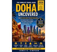 DOHA UNCOVERED 2026: The Complete Guide for Families, Solo Travelers & Every Budget Traveler in Qatar's Most Exciting City.