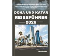 DOHA UND KATAR REISEFÜHRER 2026: Erleben Sie die Magie des Nahen Ostens - Eine Reise durch moderne Wunder, reiches Erbe, Wüstenabenteuer und kulturelle Wunder.