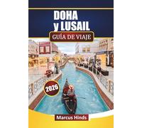DOHA y LUSAIL GUÍA DE VIAJE 2026: Descubre las principales atracciones, joyas ocultas, gastronomía local y experiencias culturales en Catar